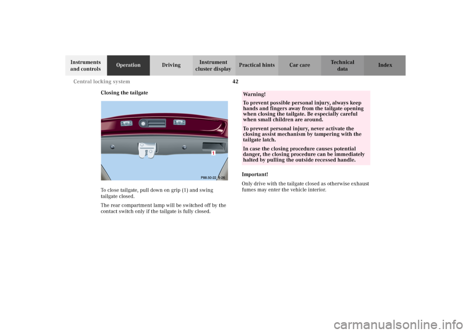 MERCEDES-BENZ C320 WAGON 2002 S203 Owners Manual 42 Central locking system
Te ch n i c a l
data Instruments 
and controlsOperationDrivingInstrument 
cluster displayPractical hints Car care Index
Closing the tailgate
To close tailgate, pull down on g