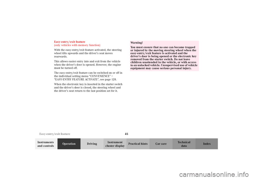 MERCEDES-BENZ C320 WAGON 2002 S203 Service Manual 45 Easy-entry/exit feature
Te ch n i c a l
data Instruments 
and controlsOperationDrivingInstrument 
cluster displayPractical hints Car care Index Easy-entry / exit feature
(only vehicles with memory 