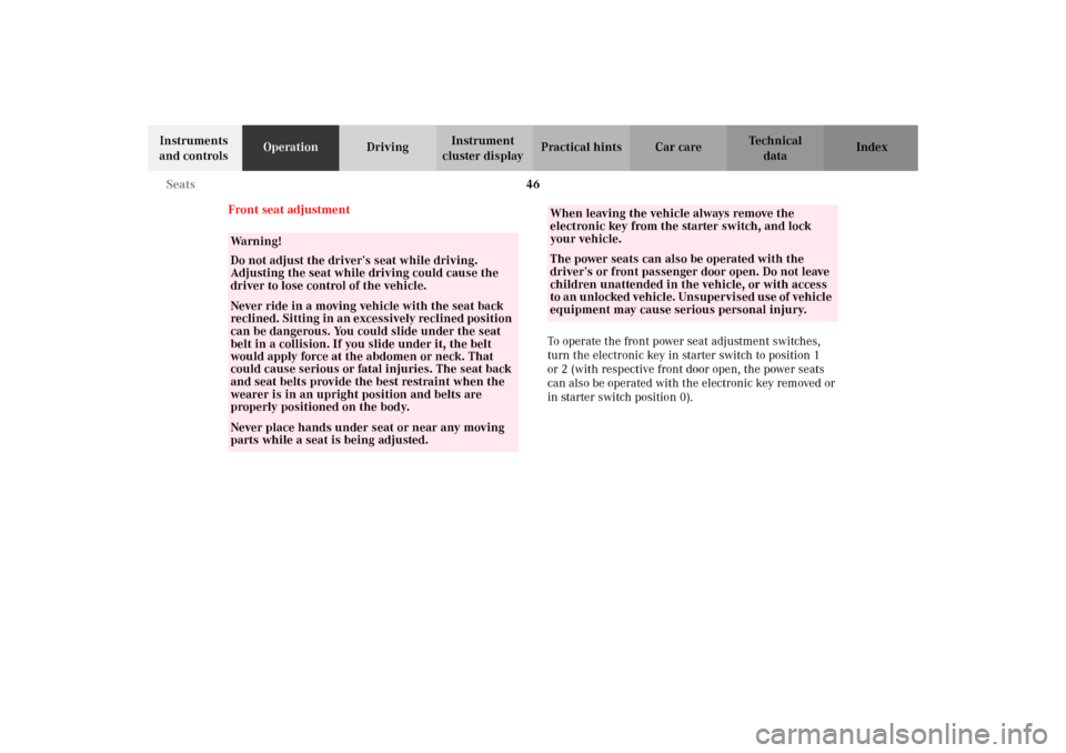 MERCEDES-BENZ C320 WAGON 2002 S203 Service Manual 46 Seats
Te ch n i c a l
data Instruments 
and controlsOperationDrivingInstrument 
cluster displayPractical hints Car care Index
Front seat adjustment 
To operate the front power seat adjustment switc