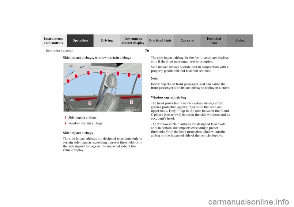 MERCEDES-BENZ C320 WAGON 2002 S203 Manual PDF 70 Restraint systems
Te ch n i c a l
data Instruments
and controlsOperationDrivingInstrument
cluster displayPractical hints Car care Index
Side impact airbags, window curtain airbags
3Side impact ai MERCEDES-BENZ C320 WAGON 2002 S203 Manual PDF 70 Restraint systems
Te ch n i c a l
data Instruments
and controlsOperationDrivingInstrument
cluster displayPractical hints Car care Index
Side impact airbags, window curtain airbags
3Side impact ai