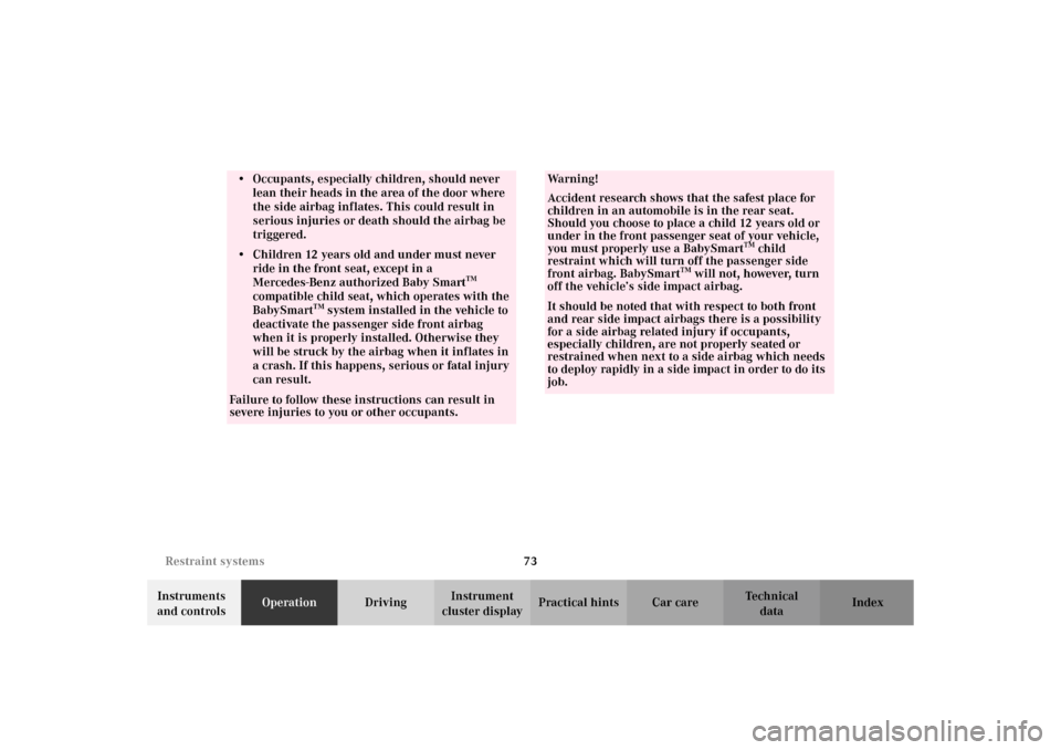 MERCEDES-BENZ C320 WAGON 2002 S203 Manual PDF 73 Restraint systems
Te ch n i c a l
data Instruments
and controlsOperationDrivingInstrument
cluster displayPractical hints Car care Index
• Occupants, especially children, should never
lean thei MERCEDES-BENZ C320 WAGON 2002 S203 Manual PDF 73 Restraint systems
Te ch n i c a l
data Instruments
and controlsOperationDrivingInstrument
cluster displayPractical hints Car care Index
• Occupants, especially children, should never
lean thei