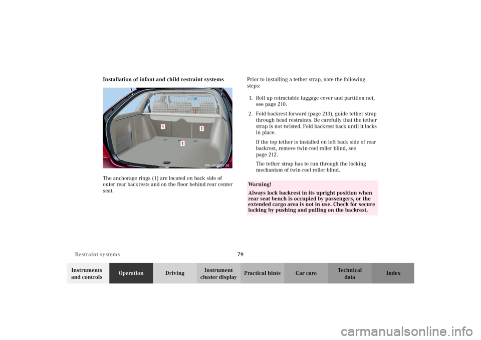 MERCEDES-BENZ C320 WAGON 2002 S203 Owners Manual 79 Restraint systems
Te ch n i c a l
data Instruments 
and controlsOperationDrivingInstrument 
cluster displayPractical hints Car care Index Installation of infant and child restraint systems
The anch