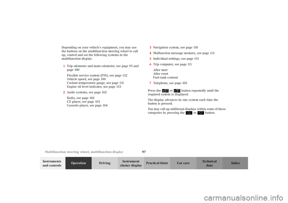 MERCEDES-BENZ C320 WAGON 2002 S203 Owners Manual 97 Multifunction steering wheel, multifunction display
Te ch n i c a l
data Instruments 
and controlsOperationDrivingInstrument 
cluster displayPractical hints Car care Index Depending on your vehicle