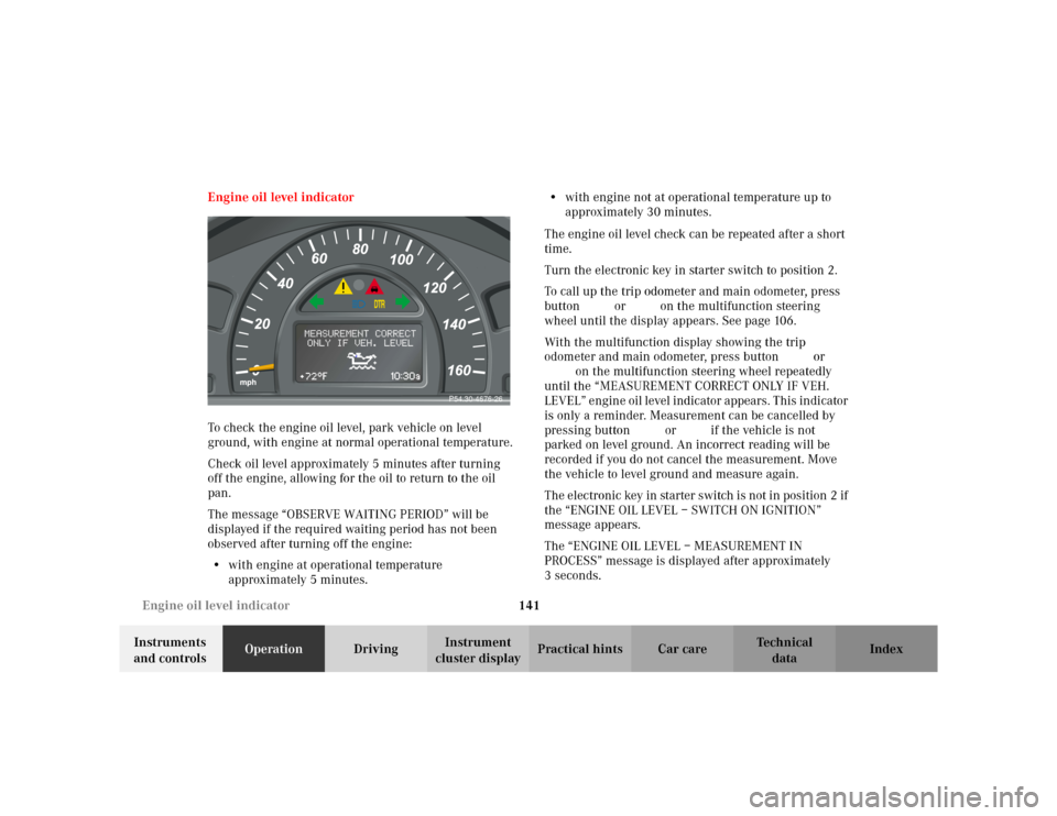 MERCEDES-BENZ C230 KOMPRESSOR COUPE 2002 CL203 Owners Manual 141 Engine oil level indicator
Te ch n i c a l
data Instruments 
and controlsOperationDrivingInstrument 
cluster displayPractical hints Car care Index Engine oil level indicator
To check the engine oi