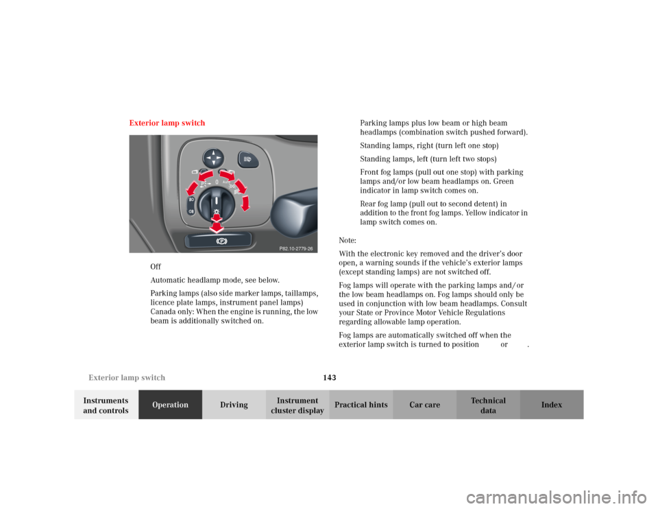 MERCEDES-BENZ C230 KOMPRESSOR COUPE 2002 CL203 Owners Manual 143 Exterior lamp switch
Te ch n i c a l
data Instruments 
and controlsOperationDrivingInstrument 
cluster displayPractical hints Car care Index Exterior lamp switch
MOff
UAutomatic headlamp mode, see