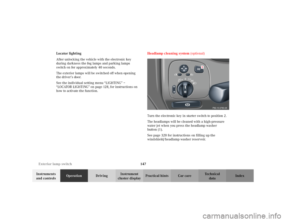 MERCEDES-BENZ C230 KOMPRESSOR COUPE 2002 CL203 Owners Guide 147 Exterior lamp switch
Te ch n i c a l
data Instruments 
and controlsOperationDrivingInstrument 
cluster displayPractical hints Car care Index Locator lighting
After unlocking the vehicle with the e