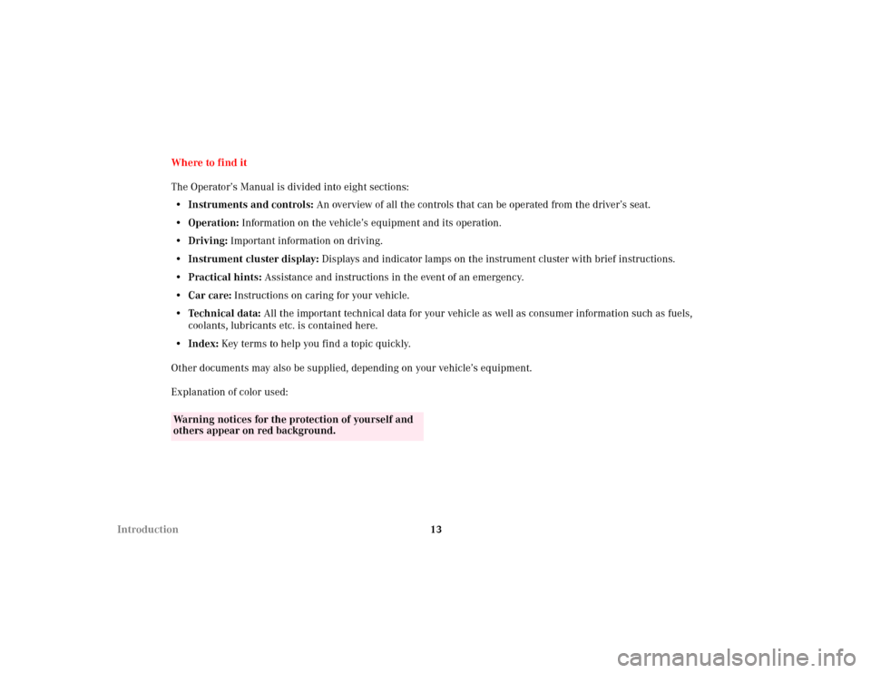 MERCEDES-BENZ C230 KOMPRESSOR COUPE 2002 CL203 Owners Manual 13 IntroductionWhere to find it
The Operator’s Manual is divided into eight sections:
• Instruments and controls: An overview of all the controls that can be operated from the driver’s seat.
•