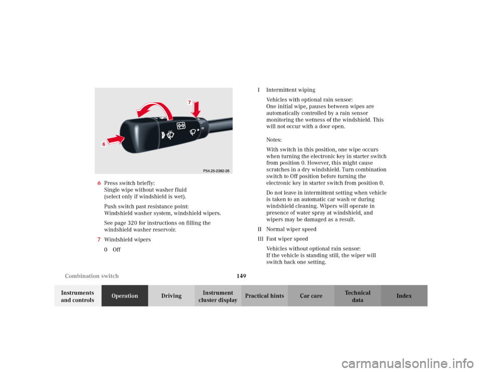 MERCEDES-BENZ C230 KOMPRESSOR COUPE 2002 CL203 Owners Manual 149 Combination switch
Te ch n i c a l
data Instruments 
and controlsOperationDrivingInstrument 
cluster displayPractical hints Car care Index 6Press switch briefly:
Single wipe without washer fluid 
