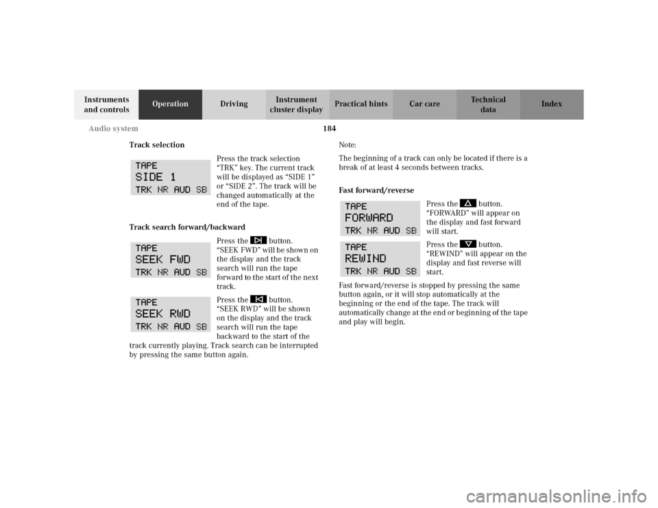 MERCEDES-BENZ C230 KOMPRESSOR COUPE 2002 CL203 Owners Guide 184 Audio system
Te ch n i c a l
data Instruments 
and controlsOperationDrivingInstrument 
cluster displayPractical hints Car care Index
Track selection
Press the track selection 
“TRK” key. The c