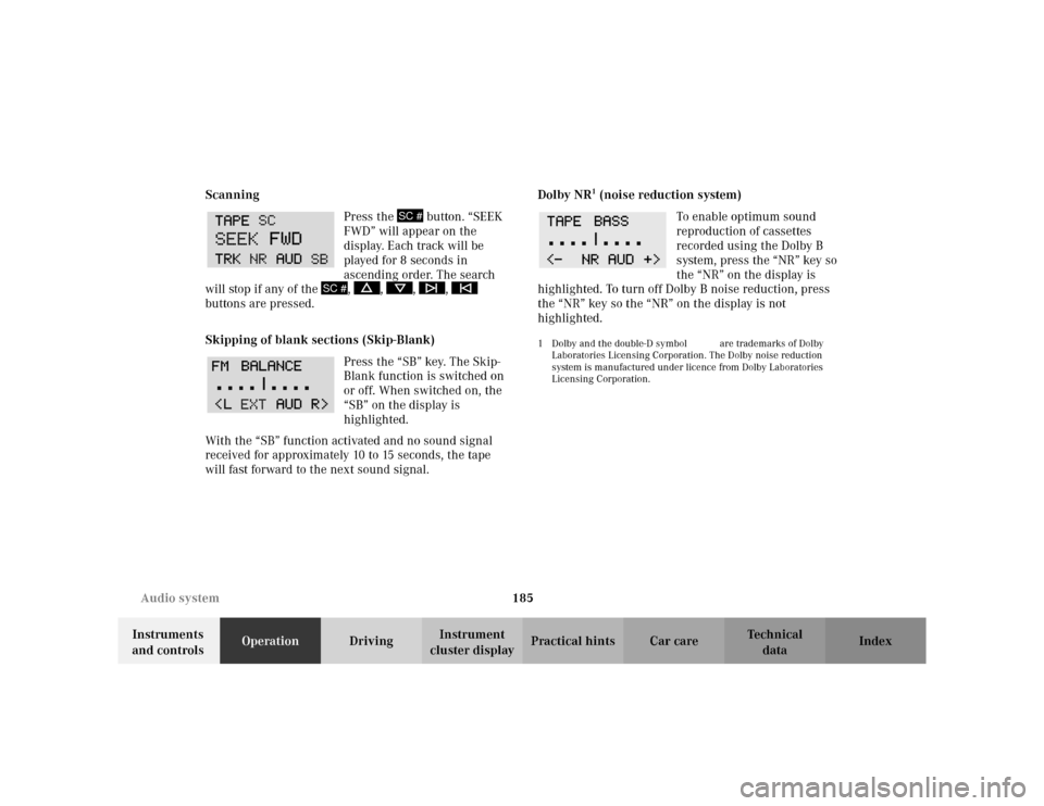 MERCEDES-BENZ C230 KOMPRESSOR COUPE 2002 CL203 Owners Guide 185 Audio system
Te ch n i c a l
data Instruments 
and controlsOperationDrivingInstrument 
cluster displayPractical hints Car care Index Scanning
Press the   button. “SEEK 
FWD” will appear on the