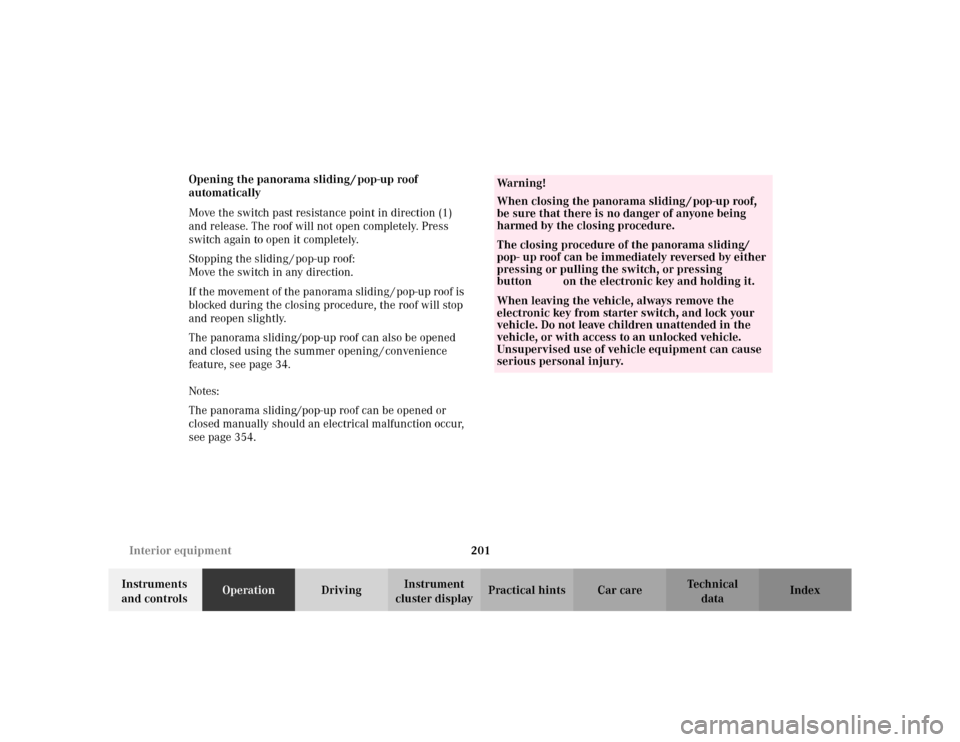 MERCEDES-BENZ C230 KOMPRESSOR COUPE 2002 CL203 Owners Manual 201 Interior equipment
Te ch n i c a l
data Instruments 
and controlsOperationDrivingInstrument 
cluster displayPractical hints Car care Index Opening the panorama sliding / pop-up roof 
automatically