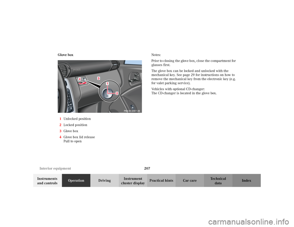 MERCEDES-BENZ C230 KOMPRESSOR COUPE 2002 CL203 Owners Manual 207 Interior equipment
Te ch n i c a l
data Instruments 
and controlsOperationDrivingInstrument 
cluster displayPractical hints Car care Index Glove box
1Unlocked positio n
2Locked position
3Glove box