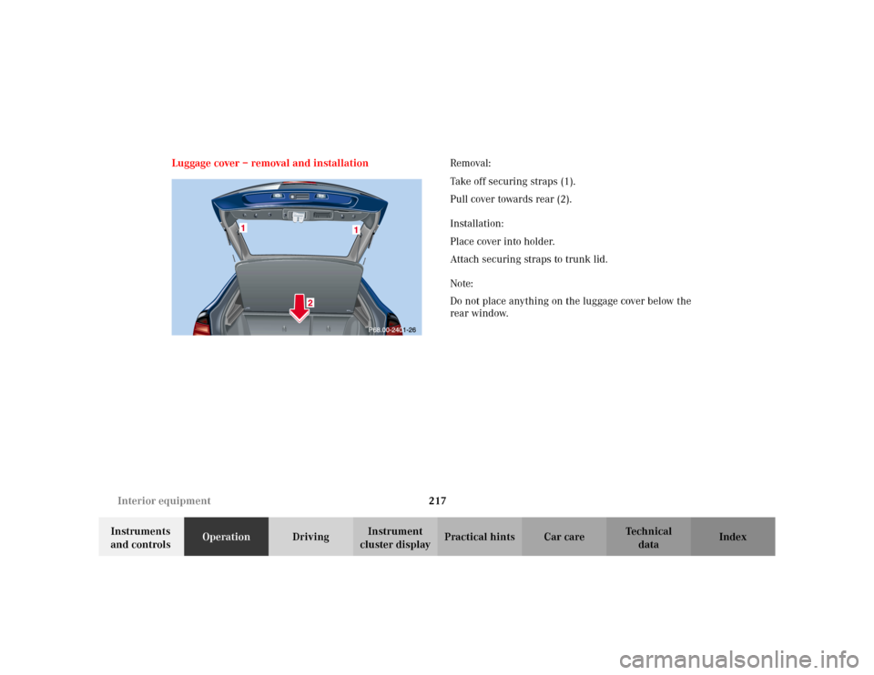 MERCEDES-BENZ C230 KOMPRESSOR COUPE 2002 CL203 Owners Manual 217 Interior equipment
Te ch n i c a l
data Instruments 
and controlsOperationDrivingInstrument 
cluster displayPractical hints Car care Index Luggage cover – removal and installationRemoval:
Take o