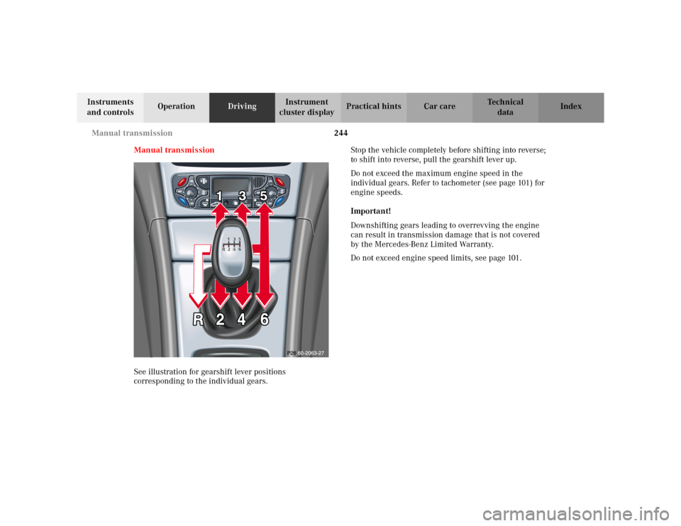 MERCEDES-BENZ C230 KOMPRESSOR COUPE 2002 CL203 Owners Manual 244 Manual transmission
Te ch n i c a l
data Instruments 
and controlsOperationDrivingInstrument 
cluster displayPractical hints Car care Index
Manual transmission
See illustration for gearshift lever