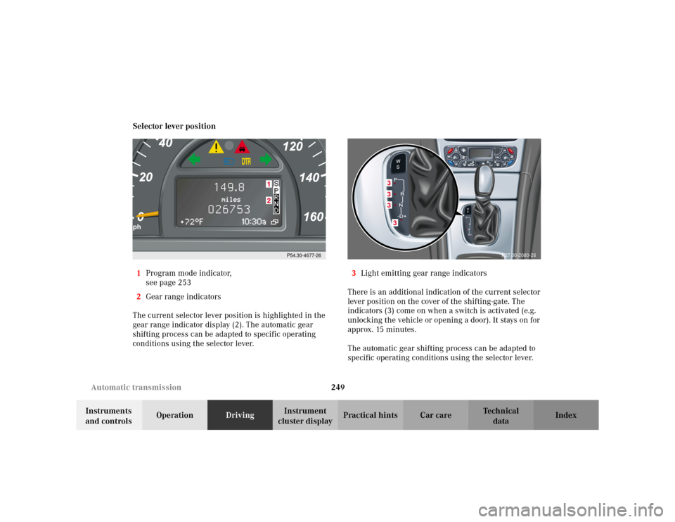MERCEDES-BENZ C230 KOMPRESSOR COUPE 2002 CL203 Owners Manual 249 Automatic transmission
Te ch n i c a l
data Instruments 
and controlsOperationDrivingInstrument 
cluster displayPractical hints Car care Index Selector lever position
1Program mode indicator,
see 