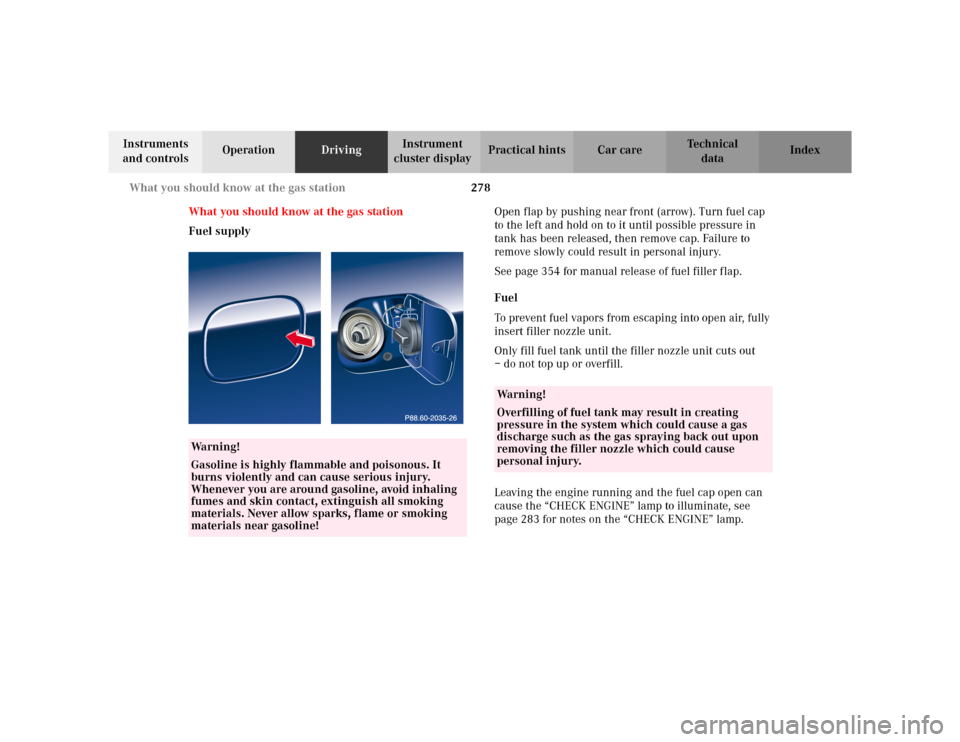 MERCEDES-BENZ C230 KOMPRESSOR COUPE 2002 CL203 Owners Manual 278 What you should know at the gas station
Te ch n i c a l
data Instruments 
and controlsOperationDrivingInstrument 
cluster displayPractical hints Car care Index
What you should know at the gas stat