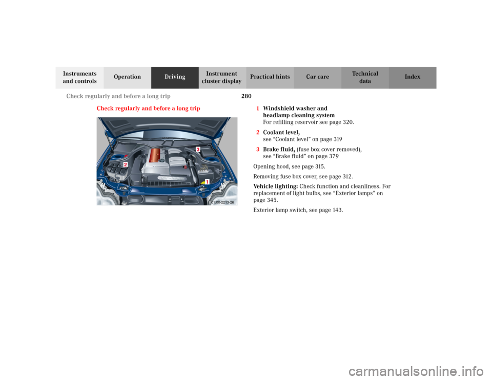 MERCEDES-BENZ C230 KOMPRESSOR COUPE 2002 CL203 Owners Manual 280 Check regularly and before a long trip
Te ch n i c a l
data Instruments 
and controlsOperationDrivingInstrument 
cluster displayPractical hints Car care Index
Check regularly and before a long tri
