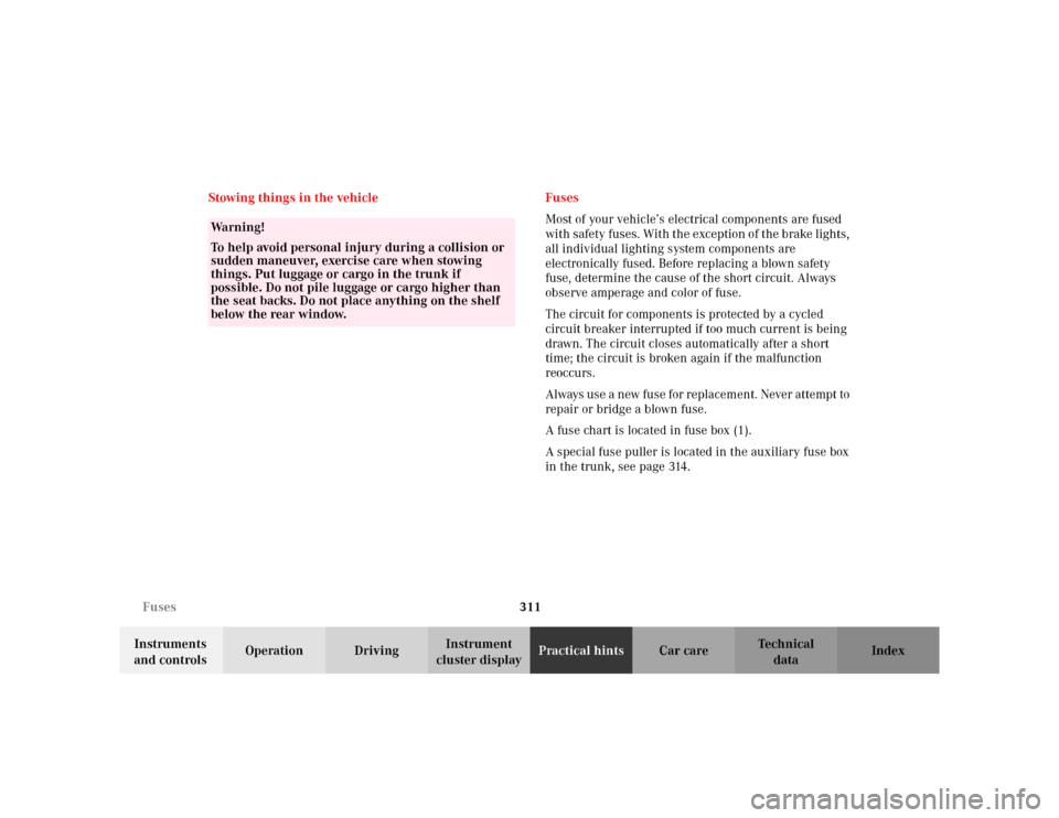 MERCEDES-BENZ C230 KOMPRESSOR COUPE 2002 CL203 Owners Manual 311 Fuses
Te ch n i c a l
data Instruments 
and controlsOperation DrivingInstrument 
cluster displayPractical hintsCar care Index Stowing things in the vehicle Fuses
Most of your vehicle’s electrica