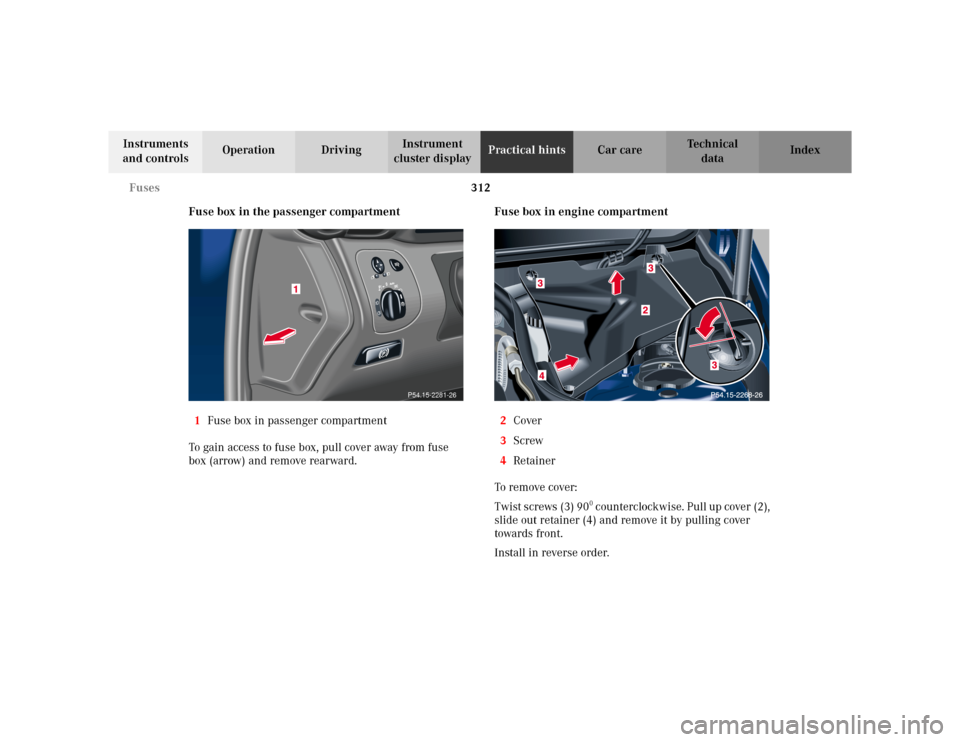 MERCEDES-BENZ C230 KOMPRESSOR COUPE 2002 CL203 Owners Manual 312 Fuses
Te ch n i c a l
data Instruments 
and controlsOperation DrivingInstrument 
cluster displayPractical hintsCar care Index
Fuse box in the passenger compartment
1Fuse box in passenger compartme