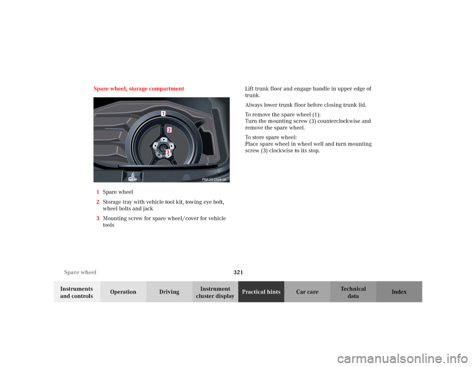MERCEDES-BENZ C230 KOMPRESSOR COUPE 2002 CL203 Owners Manual 321 Spare wheel
Te ch n i c a l
data Instruments 
and controlsOperation DrivingInstrument 
cluster displayPractical hintsCar care Index Spare wheel, storage compartment
1Spare wheel
2Storage tray with