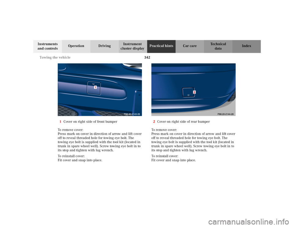 MERCEDES-BENZ C230 KOMPRESSOR COUPE 2002 CL203 Owners Manual 342 Towing the vehicle
Te ch n i c a l
data Instruments
and controlsOperation DrivingInstrument
cluster displayPractical hintsCar care Index
1Cover on right side of front bumper
To remove cover:
Pre MERCEDES-BENZ C230 KOMPRESSOR COUPE 2002 CL203 Owners Manual 342 Towing the vehicle
Te ch n i c a l
data Instruments
and controlsOperation DrivingInstrument
cluster displayPractical hintsCar care Index
1Cover on right side of front bumper
To remove cover:
Pre