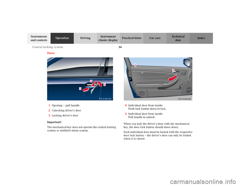 MERCEDES-BENZ C230 KOMPRESSOR COUPE 2002 CL203 Owners Guide 36 Central locking system
Te ch n i c a l
data Instruments 
and controlsOperationDrivingInstrument 
cluster displayPractical hints Car care Index
Doors
1Opening – pull handle
2Unlocking driver’s d