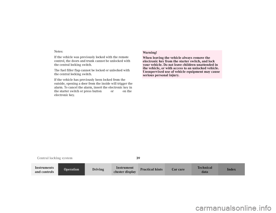 MERCEDES-BENZ C230 KOMPRESSOR COUPE 2002 CL203 Owners Manual 39 Central locking system
Te ch n i c a l
data Instruments 
and controlsOperationDrivingInstrument 
cluster displayPractical hints Car care Index Notes:
If the vehicle was previously locked with the r