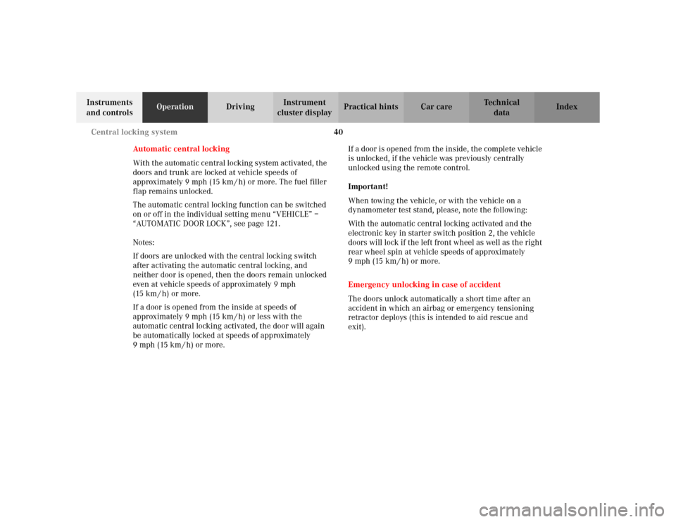 MERCEDES-BENZ C230 KOMPRESSOR COUPE 2002 CL203 Service Manual 40 Central locking system
Te ch n i c a l
data Instruments 
and controlsOperationDrivingInstrument 
cluster displayPractical hints Car care Index
Automatic central locking
With the automatic central l