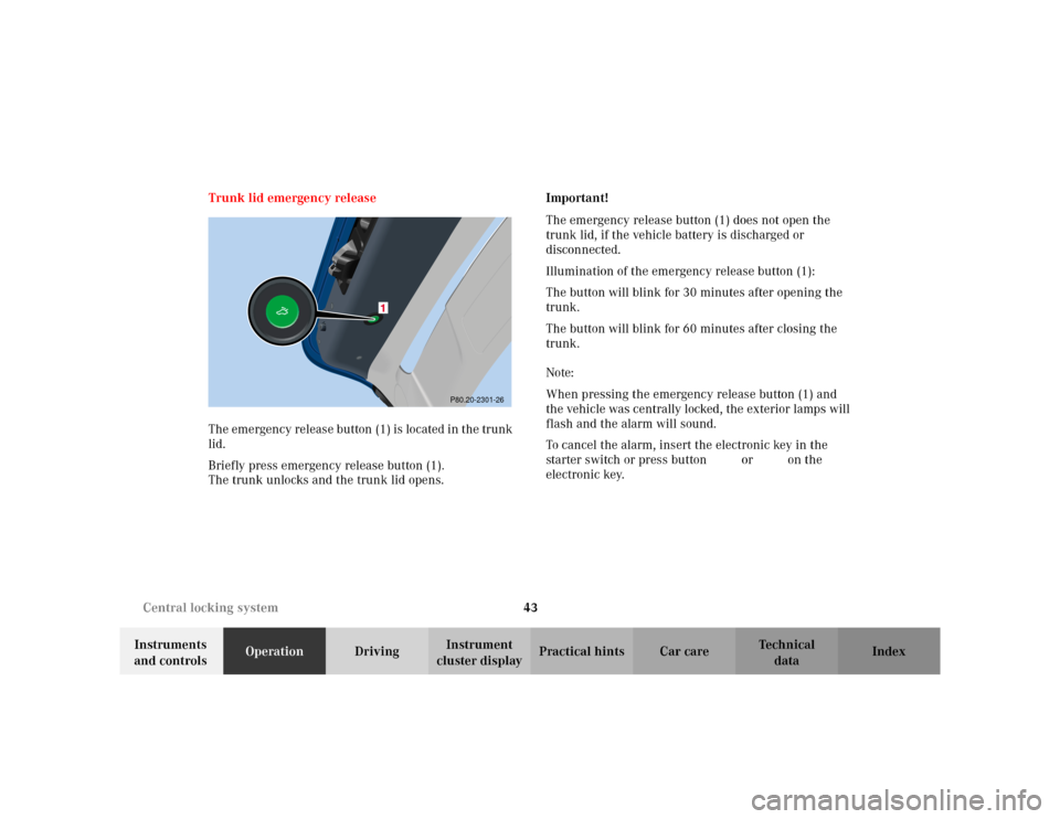 MERCEDES-BENZ C230 KOMPRESSOR COUPE 2002 CL203 Service Manual 43 Central locking system
Te ch n i c a l
data Instruments 
and controlsOperationDrivingInstrument 
cluster displayPractical hints Car care Index Trunk lid emergency release
The emergency release butt