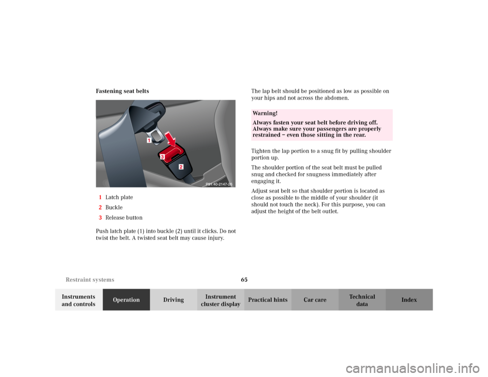 MERCEDES-BENZ C230 KOMPRESSOR COUPE 2002 CL203 Repair Manual 65 Restraint systems
Te ch n i c a l
data Instruments
and controlsOperationDrivingInstrument
cluster displayPractical hints Car care Index Fastening seat belts
1Latch plate
2Buckle
3Release button
P MERCEDES-BENZ C230 KOMPRESSOR COUPE 2002 CL203 Repair Manual 65 Restraint systems
Te ch n i c a l
data Instruments
and controlsOperationDrivingInstrument
cluster displayPractical hints Car care Index Fastening seat belts
1Latch plate
2Buckle
3Release button
P