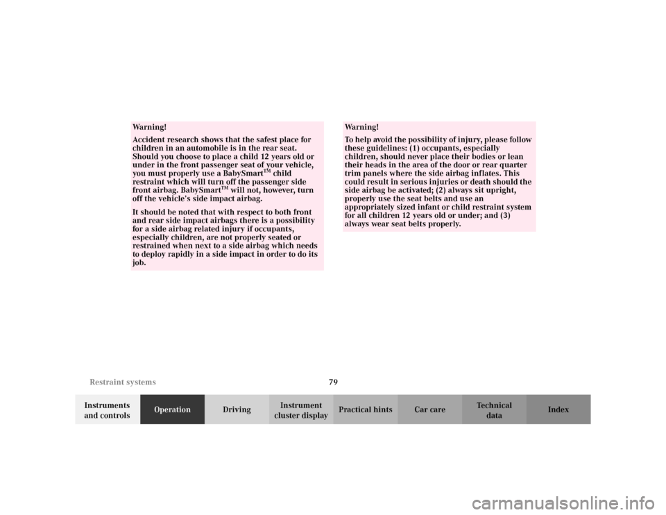 MERCEDES-BENZ C230 KOMPRESSOR COUPE 2002 CL203 Owners Manual 79 Restraint systems
Te ch n i c a l
data Instruments 
and controlsOperationDrivingInstrument 
cluster displayPractical hints Car care Index
Wa r n i n g !
Accident research shows that the safest plac