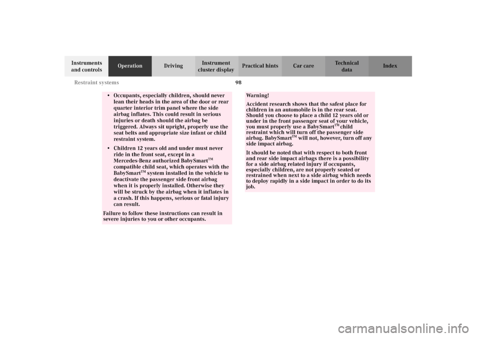 MERCEDES-BENZ CL500 2002 C215 Owners Manual 98 Restraint systems
Te ch n i c a l
data Instruments
and controlsOperationDrivingInstrument
cluster displayPractical hints Car care Index
• Occupants, especially children, should never
lean thei MERCEDES-BENZ CL500 2002 C215 Owners Manual 98 Restraint systems
Te ch n i c a l
data Instruments
and controlsOperationDrivingInstrument
cluster displayPractical hints Car care Index
• Occupants, especially children, should never
lean thei