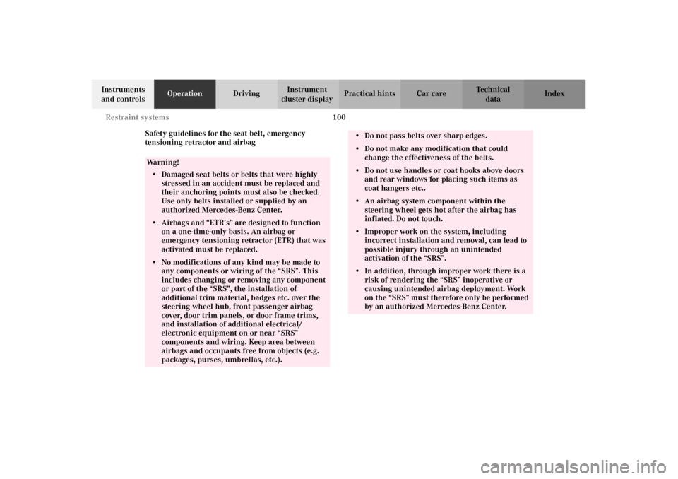 MERCEDES-BENZ CL600 2002 C215 Owners Manual 100 Restraint systems
Te ch n i c a l
data Instruments 
and controlsOperationDrivingInstrument 
cluster displayPractical hints Car care Index
Safety guidelines for the seat belt, emergency 
tensioning