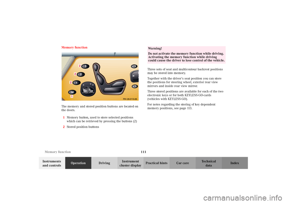 MERCEDES-BENZ CL500 2002 C215 Owners Manual 111 Memory function
Te ch n i c a l
data Instruments 
and controlsOperationDrivingInstrument 
cluster displayPractical hints Car care Index Memory function
The memory and stored position buttons are l