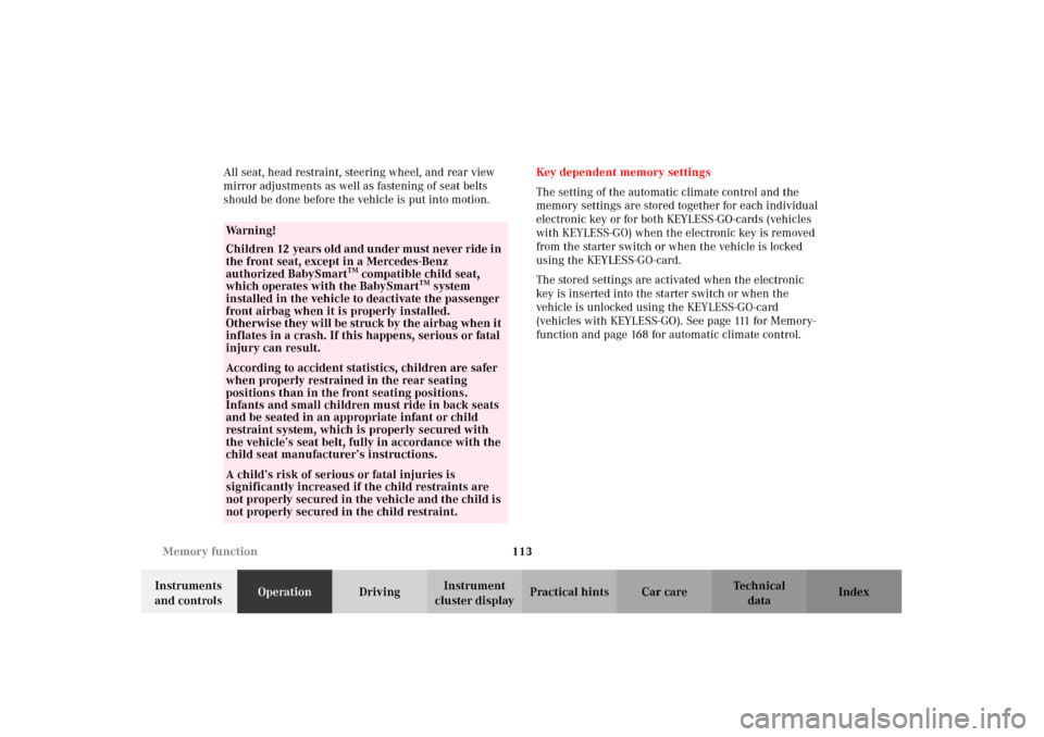 MERCEDES-BENZ CL500 2002 C215 Owners Manual 113 Memory function
Te ch n i c a l
data Instruments 
and controlsOperationDrivingInstrument 
cluster displayPractical hints Car care Index All seat, head restraint, steering wheel, and rear view 
mir