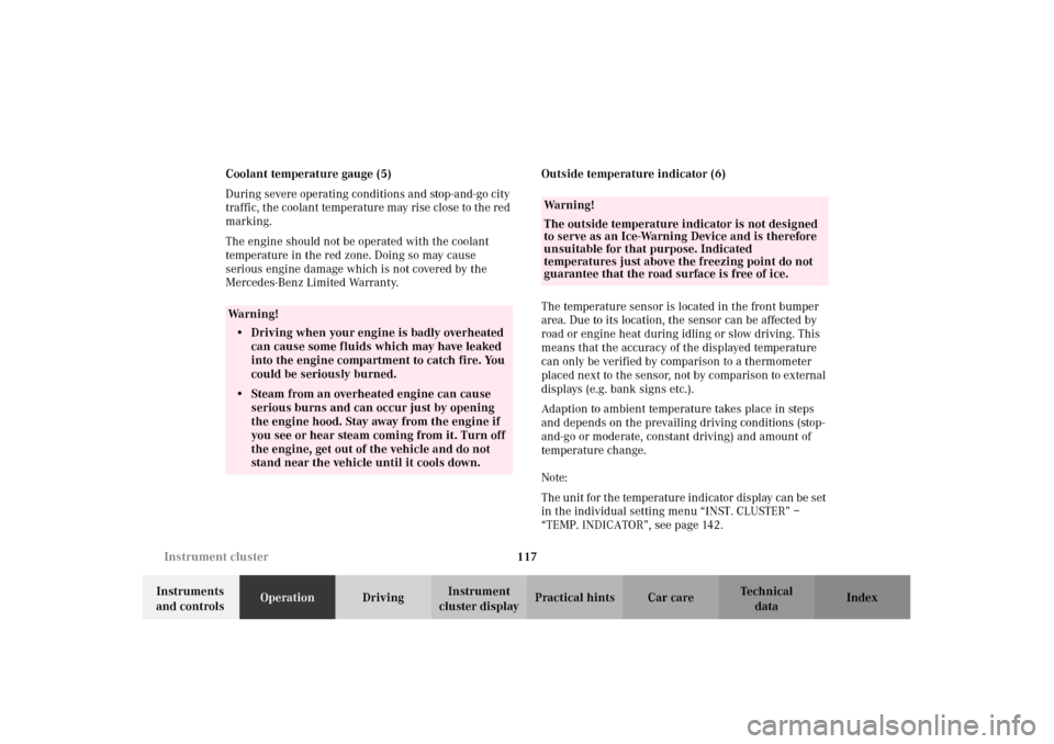 MERCEDES-BENZ CL500 2002 C215 Owners Manual 117 Instrument cluster
Te ch n i c a l
data Instruments 
and controlsOperationDrivingInstrument 
cluster displayPractical hints Car care Index Coolant temperature gauge (5)
During severe operating con
