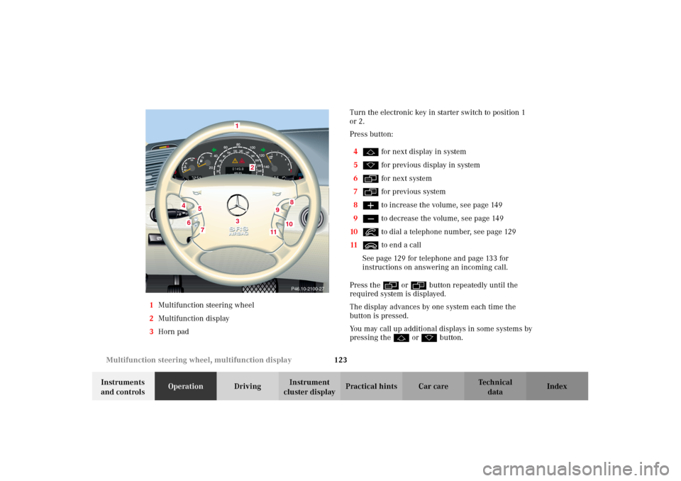 MERCEDES-BENZ CL500 2002 C215 Owners Manual 123 Multifunction steering wheel, multifunction display
Te ch n i c a l
data Instruments 
and controlsOperationDrivingInstrument 
cluster displayPractical hints Car care Index 1Multifunction steering 