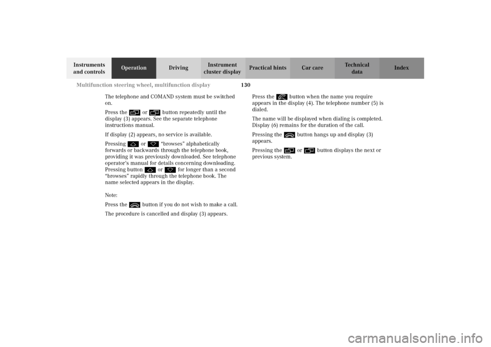 MERCEDES-BENZ CL600 2002 C215 Owners Manual 130 Multifunction steering wheel, multifunction display
Te ch n i c a l
data Instruments 
and controlsOperationDrivingInstrument 
cluster displayPractical hints Car care Index
The telephone and COMAND