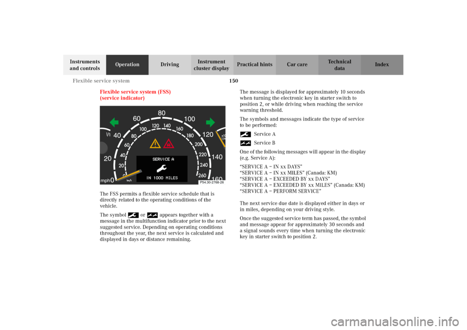 MERCEDES-BENZ CL55AMG 2002 C215 Owners Manual 150 Flexible service system
Te ch n i c a l
data Instruments 
and controlsOperationDrivingInstrument 
cluster displayPractical hints Car care Index
Flexible service system (FSS)
(service indicator)
Th