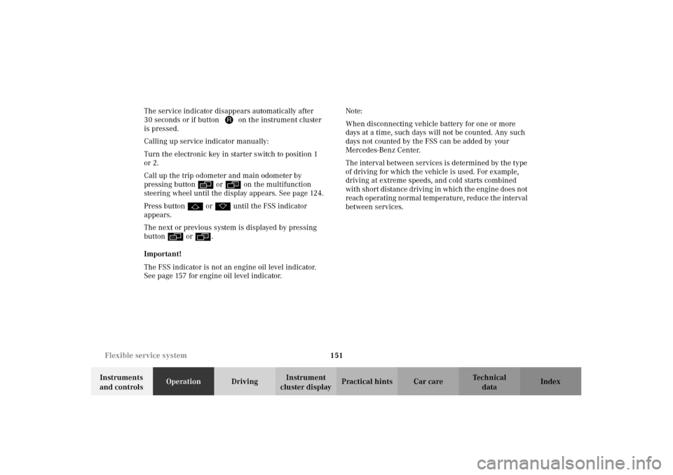 MERCEDES-BENZ CL600 2002 C215 Owners Manual 151 Flexible service system
Te ch n i c a l
data Instruments 
and controlsOperationDrivingInstrument 
cluster displayPractical hints Car care Index The service indicator disappears automatically after