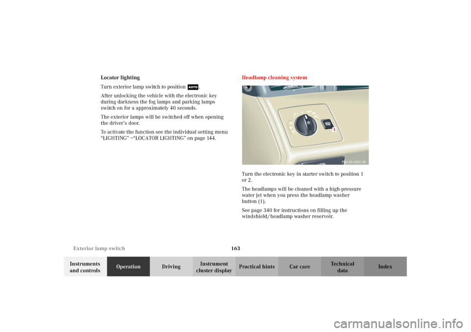 MERCEDES-BENZ CL600 2002 C215 Owners Manual 163 Exterior lamp switch
Te ch n i c a l
data Instruments
and controlsOperationDrivingInstrument
cluster displayPractical hints Car care Index Locator lighting
Turn exterior lamp switch to positionU MERCEDES-BENZ CL600 2002 C215 Owners Manual 163 Exterior lamp switch
Te ch n i c a l
data Instruments
and controlsOperationDrivingInstrument
cluster displayPractical hints Car care Index Locator lighting
Turn exterior lamp switch to positionU