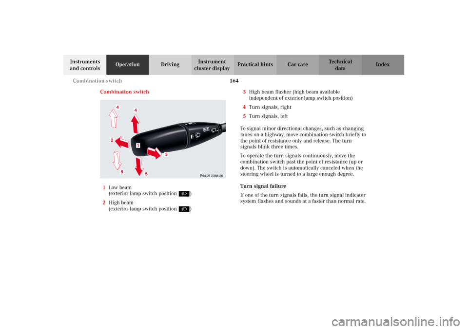 MERCEDES-BENZ CL600 2002 C215 Owners Manual 164 Combination switch
Te ch n i c a l
data Instruments 
and controlsOperationDrivingInstrument 
cluster displayPractical hints Car care Index
Combination switch
1Low beam
(exterior lamp switch positi