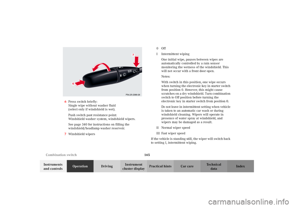 MERCEDES-BENZ CL500 2002 C215 Owners Manual 165 Combination switch
Te ch n i c a l
data Instruments 
and controlsOperationDrivingInstrument 
cluster displayPractical hints Car care Index 6Press switch briefly:
Single wipe without washer fluid 
