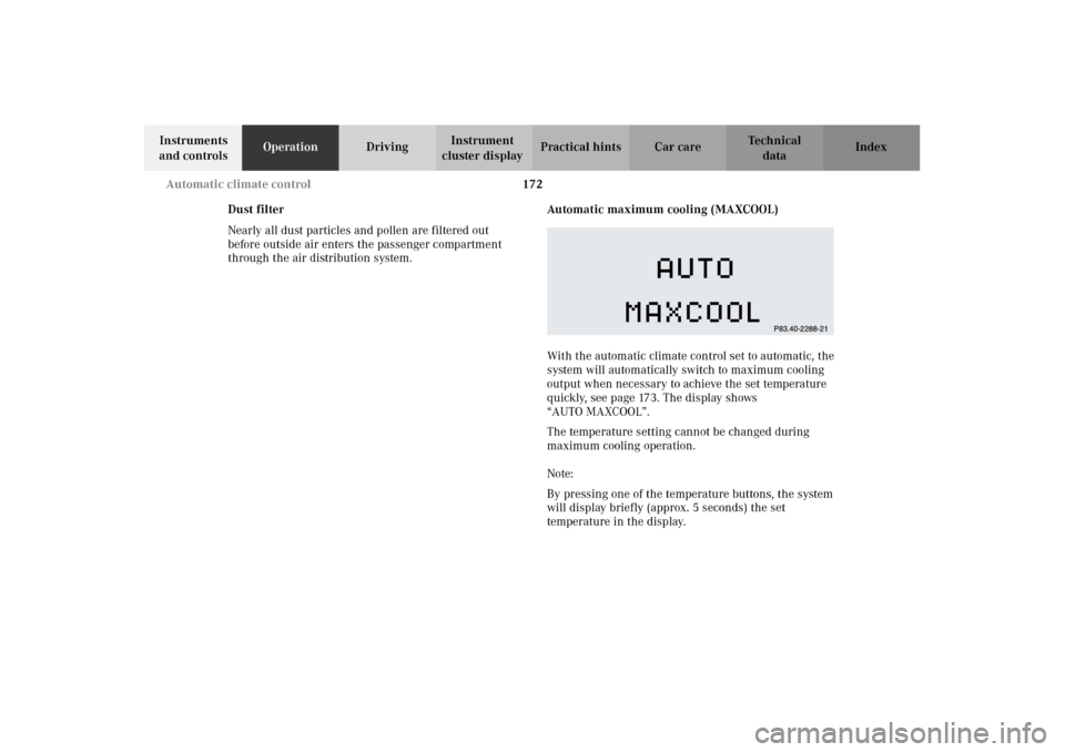 MERCEDES-BENZ CL500 2002 C215 Owners Manual 172 Automatic climate control
Te ch n i c a l
data Instruments 
and controlsOperationDrivingInstrument 
cluster displayPractical hints Car care Index
Dust filter
Nearly all dust particles and pollen a