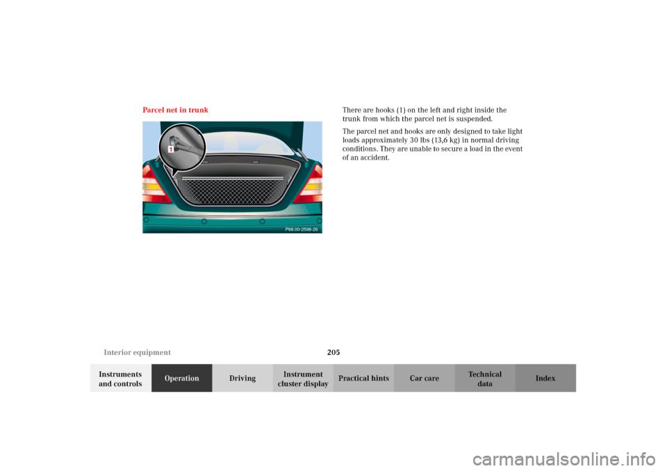 MERCEDES-BENZ CL600 2002 C215 Owners Manual 205 Interior equipment
Te ch n i c a l
data Instruments 
and controlsOperationDrivingInstrument 
cluster displayPractical hints Car care Index Parcel net in trunkThere are hooks (1) on the left and ri