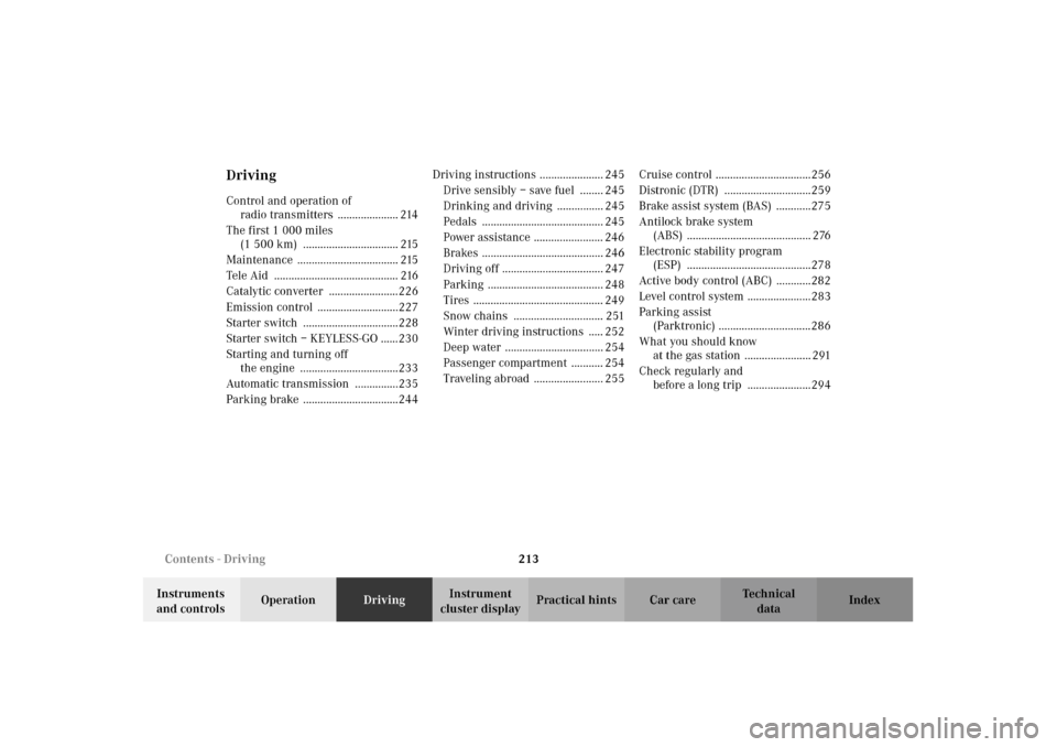 MERCEDES-BENZ CL500 2002 C215 Owners Guide 213 Contents - Driving
Te ch n i c a l
data Instruments 
and controlsOperationDrivingInstrument 
cluster displayPractical hints Car care Index
DrivingControl and operation of 
radio transmitters  ....