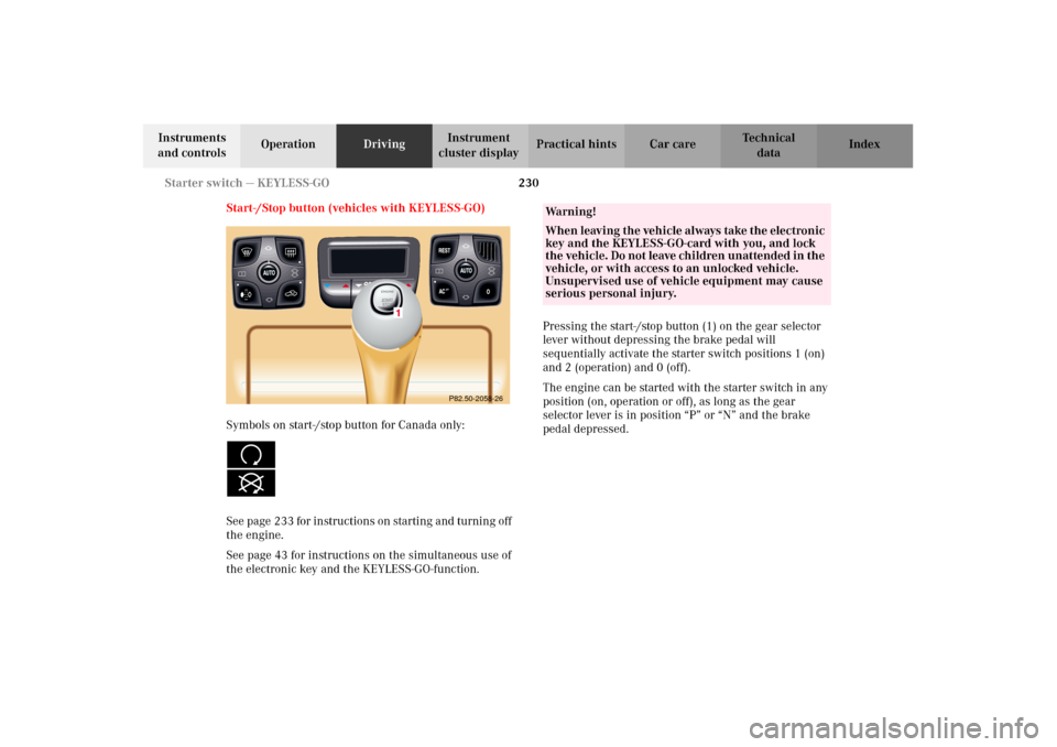 MERCEDES-BENZ CL500 2002 C215 Owners Manual 230 Starter switch — KEYLESS-GO
Te ch n i c a l
data Instruments 
and controlsOperationDrivingInstrument 
cluster displayPractical hints Car care Index
Start-/Stop button (vehicles with KEYLESS-GO)
