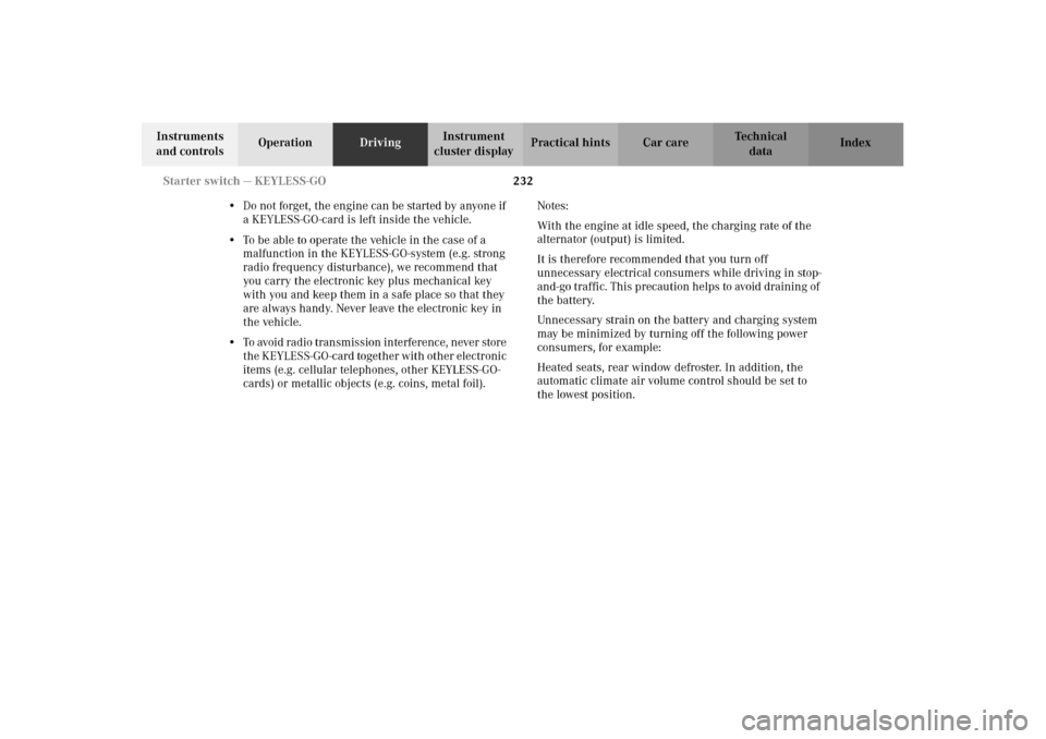 MERCEDES-BENZ CL500 2002 C215 Service Manual 232 Starter switch — KEYLESS-GO
Te ch n i c a l
data Instruments 
and controlsOperationDrivingInstrument 
cluster displayPractical hints Car care Index
•Do not forget, the engine can be started by