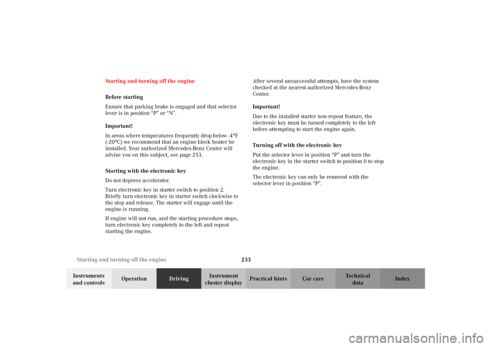 MERCEDES-BENZ CL500 2002 C215 Owners Manual 233 Starting and turning off the engine
Te ch n i c a l
data Instruments 
and controlsOperationDrivingInstrument 
cluster displayPractical hints Car care Index Starting and turning off the engine
Befo