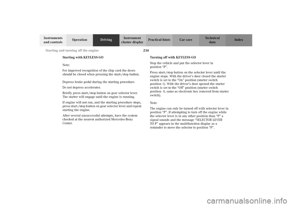 MERCEDES-BENZ CL500 2002 C215 Owners Manual 234 Starting and turning off the engine
Te ch n i c a l
data Instruments 
and controlsOperationDrivingInstrument 
cluster displayPractical hints Car care Index
Starting with KEYLESS-GO
Note:
For impro